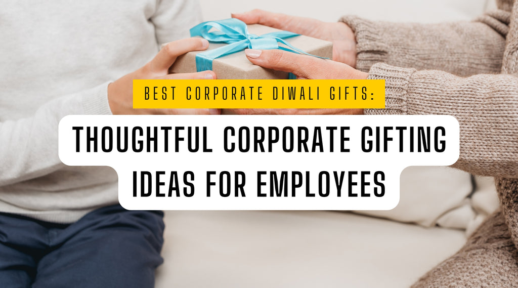 Best Corporate Diwali Gifts: Thoughtful Corporate Gifting Ideas for Employees